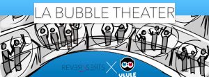 Illustration du crowdfunding La Bubble Theater by REVERsSERTS